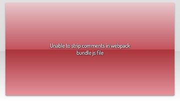 Unable to strip comments in webpack bundle js file