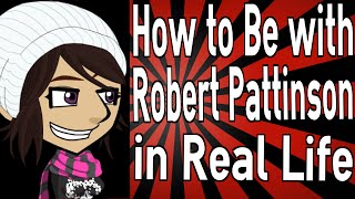 How to Be with Robert Pattinson in Real Life