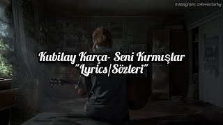 Kubilay Karça- Seni Kırmışlar (Lyrics/Sözleri) [1080P]