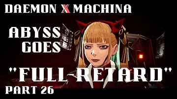 Daemon X Machina Part 26 Abyss Goes "Full-retard"