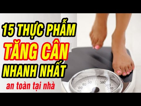 15 Thực phẫm giúp tăng cân nhanh nhất đơn giản tại nhà- Cách tăng cân nhanh cho người gầy