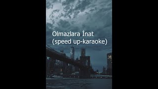 Olmazlara İnat(speed up-karaoke) Resimi