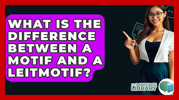 What Is The Difference Between A Motif And A Leitmotif? - The Language Library