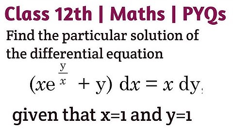 Find the particular solution of the differential equation {x e^(y/x) + y} dx = x dy given that y=1 w