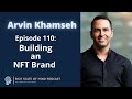 Episode 110 building an nft brand ft arvin khamseh