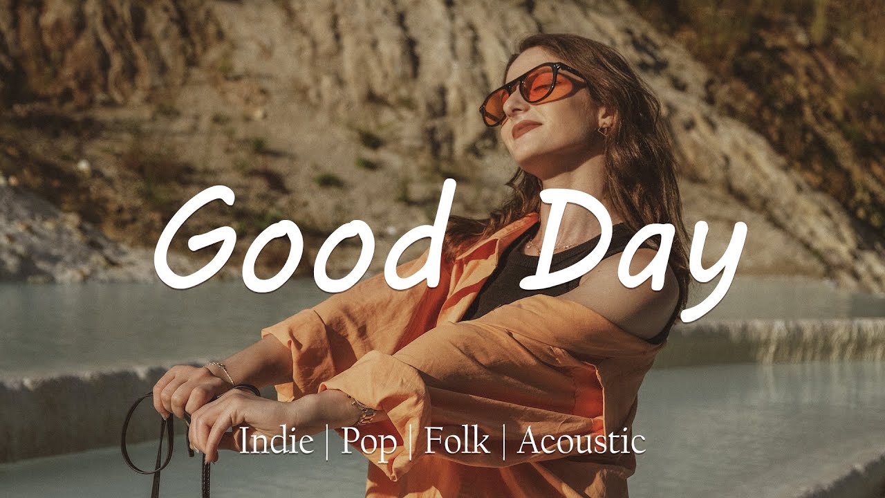 Good Day π± A playlist to lift your mood | Indie/Pop/Folk/Acoustic compilation Good Day π± A playlist to lift your mood | Indie/Pop/Folk/Acoustic compilation
