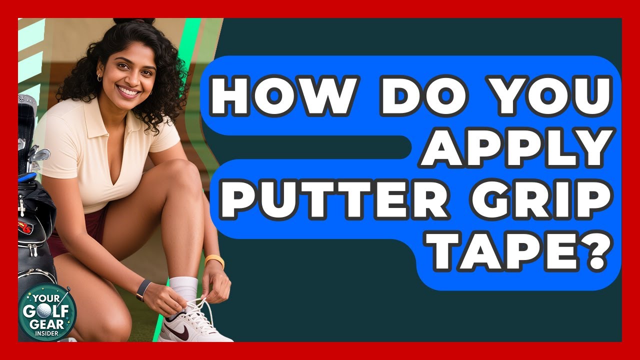 How Do You Apply Putter Grip Tape? - Your Golf Gear Insider