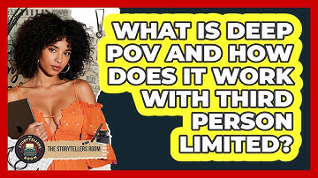 What Is Deep POV And How Does It Work With Third Person Limited? - The Storytellers Room