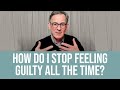 Overcoming Addiction to Guilt