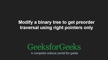 Modify a binary tree to get preorder traversal using right pointers only | GeeksforGeeks