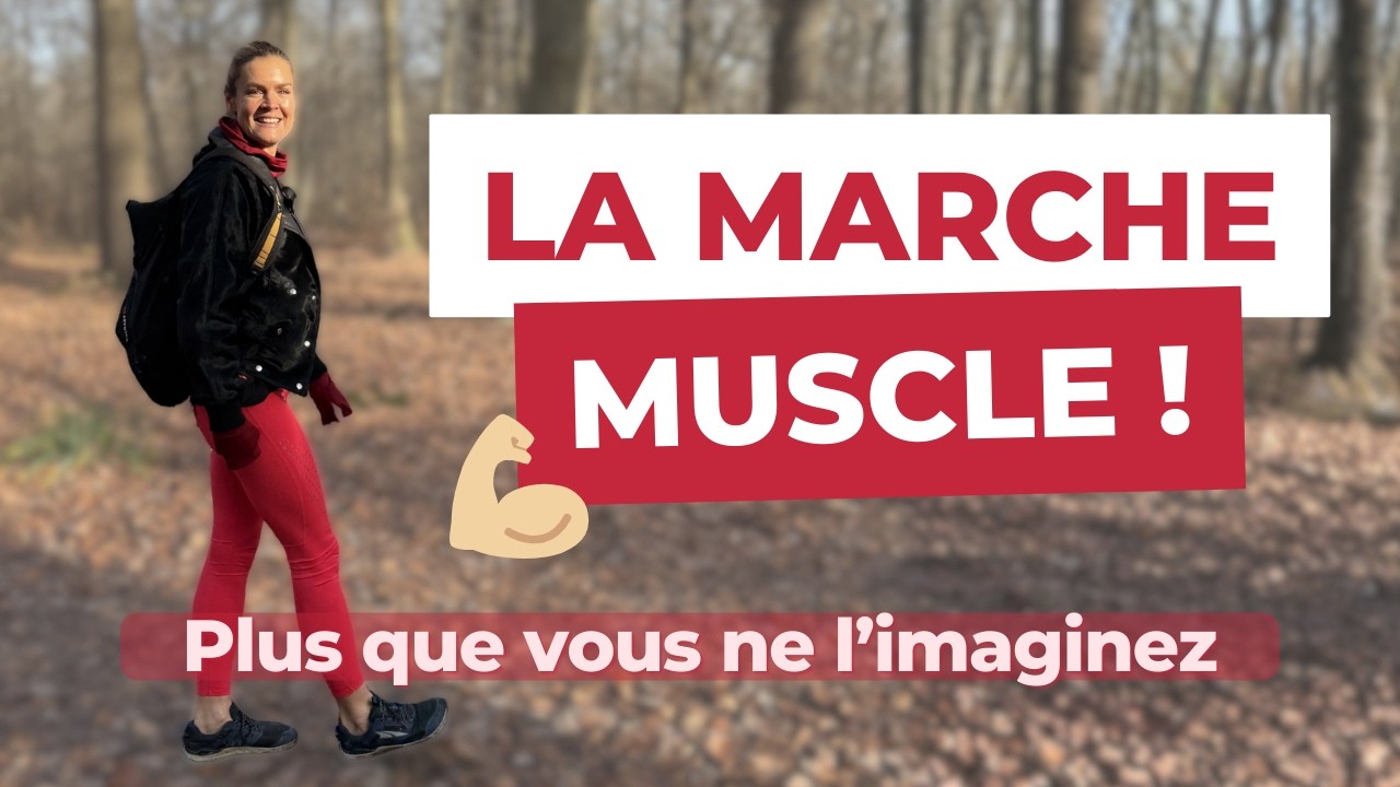 MARCHE : comment SE MUSCLER (vraiment) en marchant ?