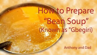 HOW TO PREPARE/COOK BEANS SOUP (GBEGIRI)