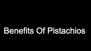 Benefits Of Pistachios.