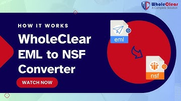 How WholeClear EML to NSF Converter works | Tutorial to Convert EML Files to IBM Notes NSF Format