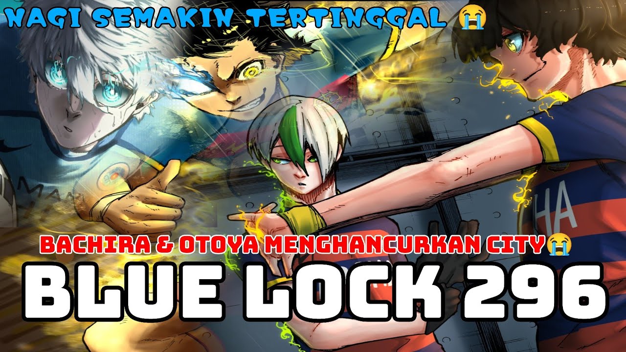 BLUE LOCK CHAPTER 296 | NAGI MENYERAH BACHIRA & OTOYA MENGOBOK-OBOK