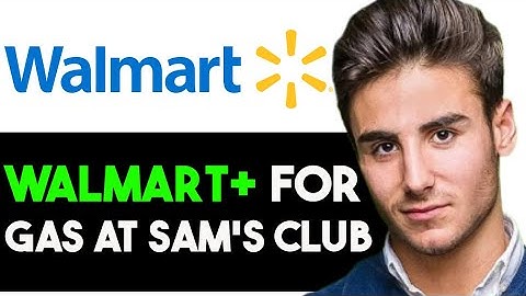 HOW TO USE WALMART PLUS FOR GAS AT SAM
