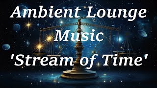 Stream of Time - Ambient Lounge Piano Music for Deep Focus
