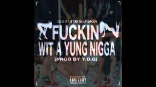 Y.D.G. ft. TG Tay & MGF Brody - "Fuckin' Wit a Yung Nigga" (Prod. by Y.D.G.)