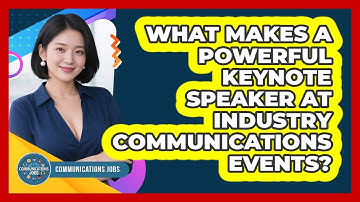 What Makes A Powerful Keynote Speaker At Industry Communications Events? - Communications Jobs