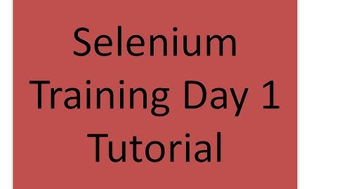 Selenium Training Day 1 Tutorial
