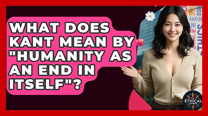 What Does Kant Mean By "humanity As An End In Itself"? - The Ethical Compass