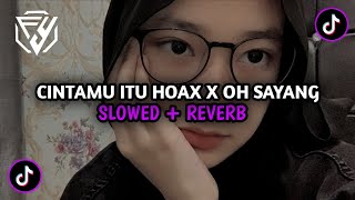 Dj Cintamu Itu Hoax X Oh Sayang | Slowed   Reverb