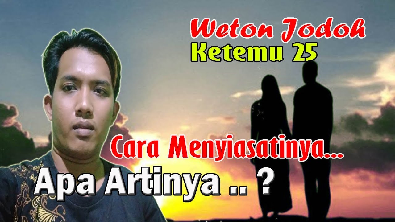 MITOS WETON JODOH KETEMU 25 , CARA MENYIASATINYA // HITUNGAN WETON ...