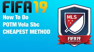 Fifa 19 How To Do Mls Potm Vela Sbc Cheapest Method