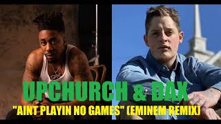 Upchurch & Dax - Ain't Playin' No Games (Eminem Remix)