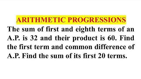 De som van de eerste en achtste term van een A.P. is 32 en hun product is 60. Vind de eerste term