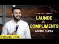 Launde aur compliments  stand up comedy by ashish gupta