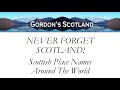 Never Forget Scotland! Scottish Place Names Around The World!