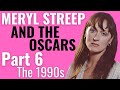Meryl streep and the oscars  part 6 the 1990s