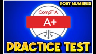 A+ PRACTICE TEST (Port Numbers) -for- CompTIA 220-1101, 220-1102 - 2024