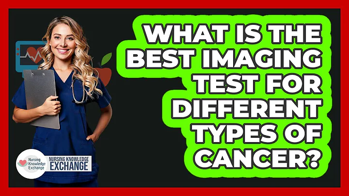 What Is The Best Imaging Test For Different Types Of Cancer? - Nursing Knowledge Exchange