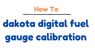 dakota digital fuel gauge calibration