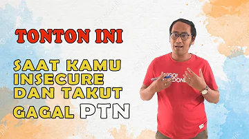 SAAT KAMU MERASA INSECURE DAN TAKUT GAGAL PTN (Pak ET)