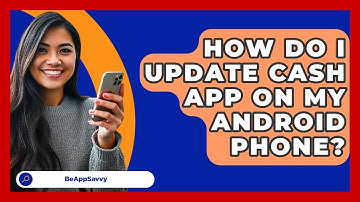 How Do I Update Cash App On My Android Phone? - Be App Savvy
