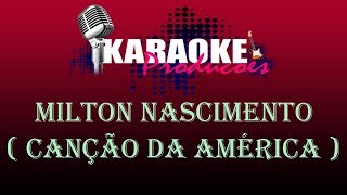 Video thumbnail of "MILTON NASCIMENTO - CANÇÃO DA AMÉRICA ( KARAOKE )"