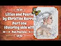 Christine Karron’s “Lillies & Pearls” Part One (coloring skin with Pan Pastels)