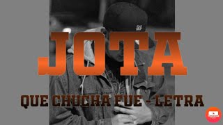 JOTA - Que Chucha Fue (Letra)