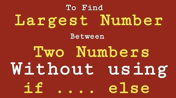 C Program to Find Largest / Greatest of Two Numbers, without using if .... else statement