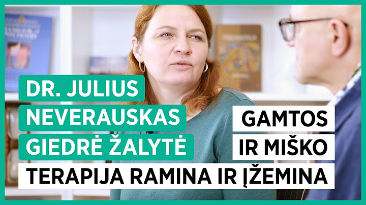 Gamtos ir miško terapija ramina ir “įžemina”. Dr. Julius Neverauskas ir Giedrė Žalytė