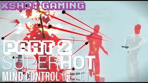THIS IS TOO FIRE [SUPERHOT: MIND CONTROL DELETE] Part 2