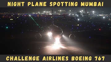 Mumbai Airport Night Plane Spotting | Challenge Airlines Boeing 767 Departure