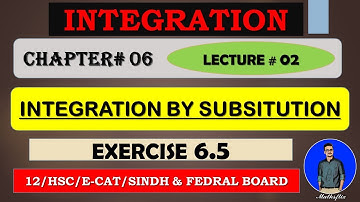 SECOND YEAR: Maths Chapter 06 INTEGRATION [INTEGRATION BY SUBSTITUTION] EXERCISE 6.5~LECTURE 02