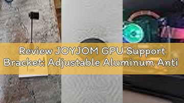 Review JOYJOM GPU Support Bracket: Adjustable Aluminum Anti Sag GPU Bracket Video Graphics Card Supp