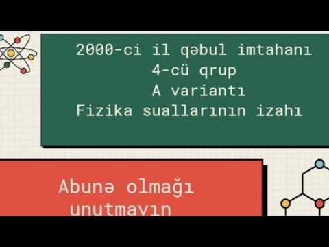 2000-ci il qəbul imtahanı 4-cü qrup A variantı Fizika suallarının izahı