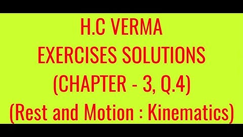 H.C VERMA EXERCISES SOLUTIONS, CHAPTER -3,(REST AND MOTION : KINEMATICS) QUESTION - 4