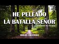HE PELEADO LA BATALLA SEÑOR - Preciosos Himnos Que Llenan El Alma Y El Corazón